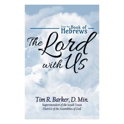 "The Lord with Us: From the Book of Hebrews" - "" ("Barker Tim R.")