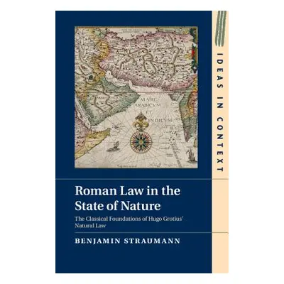 "Roman Law in the State of Nature: The Classical Foundations of Hugo Grotius' Natural Law" - "" 