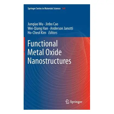 "Functional Metal Oxide Nanostructures" - "" ("Wu Junqiao")