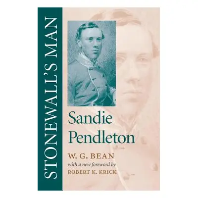 "Stonewall's Man: Sandie Pendleton" - "" ("Bean W. G.")