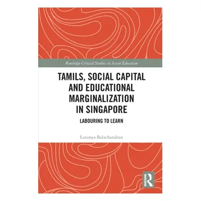 "Tamils, Social Capital and Educational Marginalization in Singapore: Labouring to Learn" - "" (