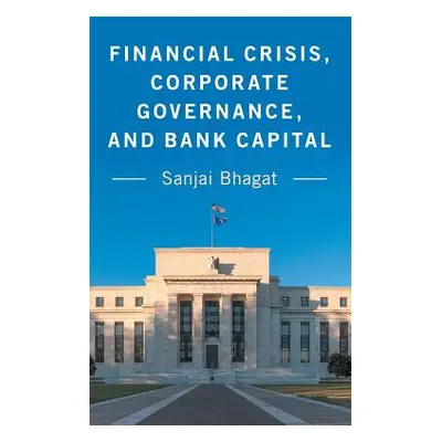 "Financial Crisis, Corporate Governance, and Bank Capital" - "" ("Bhagat Sanjai")