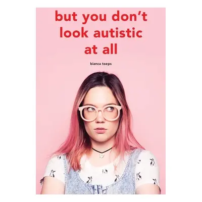 "But you don't look autistic at all" - "" ("Toeps Bianca")