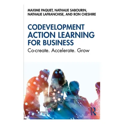 "Codevelopment Action Learning for Business: Co-Create. Accelerate. Grow" - "" ("Paquet Maxime")