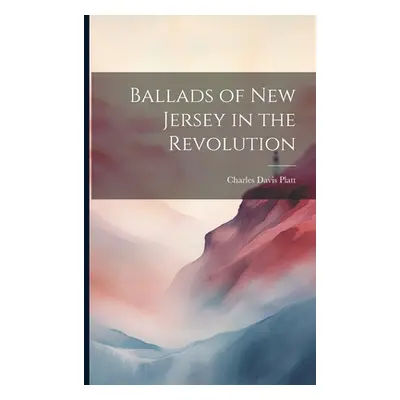 "Ballads of New Jersey in the Revolution" - "" ("Platt Charles Davis")