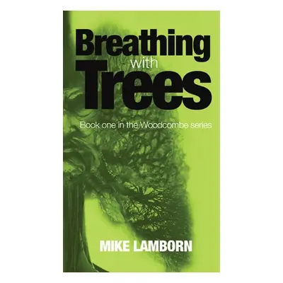 "Breathing With Trees: Book one in the Woodcoombe series" - "" ("Lamborn Mike Q.")