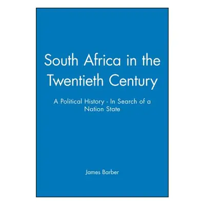 "South Africa in the Twentieth Century: A Political History - In Search of a Nation State" - "" 