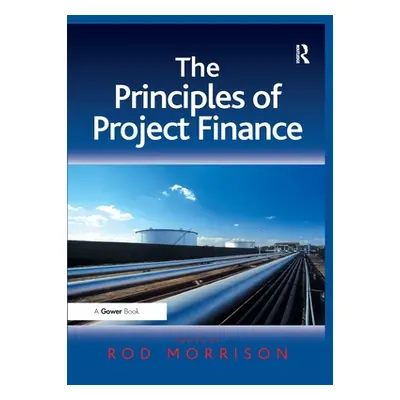 "The Principles of Project Finance. Edited by Rod Morrison" - "" ("Morrison Rod")