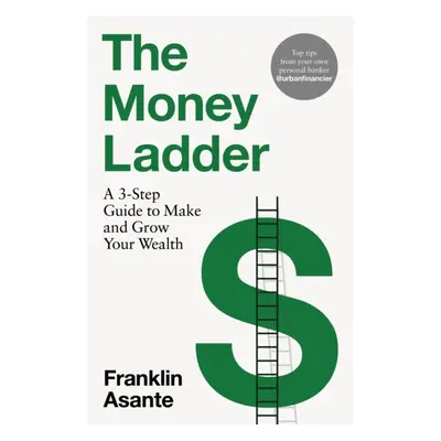 "Money Ladder" - "A 3-step guide to make and grow your wealth - from Instagram's @urbanfinancier