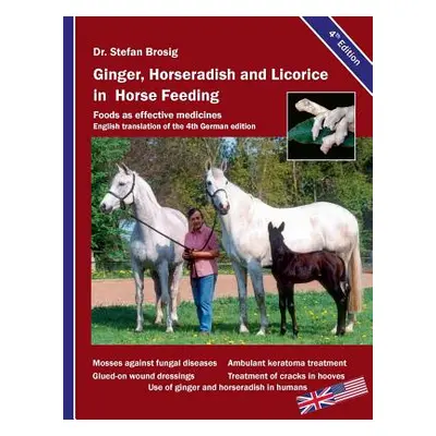 "Ginger, horseradish and licorice in horse feeding: Foods as effective medicines" - "" ("Brosig 