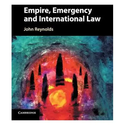 "Empire, Emergency and International Law" - "" ("Reynolds John")