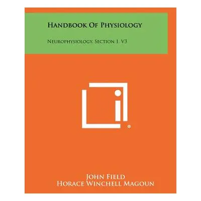 "Handbook of Physiology: Neurophysiology, Section 1, V3" - "" ("Field John")