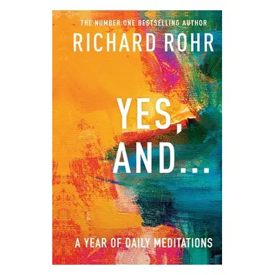 "Yes, And . . . A Year of Daily Meditations" - "" ("Rohr Richard")