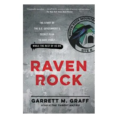 "Raven Rock: The Story of the U.S. Government's Secret Plan to Save Itself-While the Rest of Us 