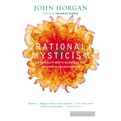 "Rational Mysticism: Dispatches from the Border Between Science and Spirituality" - "" ("Horgan 