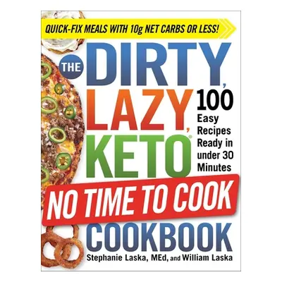 "The Dirty, Lazy, Keto No Time to Cook Cookbook: 100 Easy Recipes Ready in Under 30 Minutes" - "