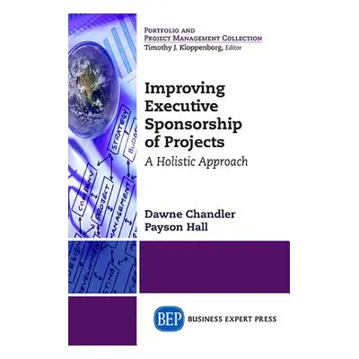 "Improving Executive Sponsorship of Projects: A Holistic Approach" - "" ("Chandler Dawne E.")