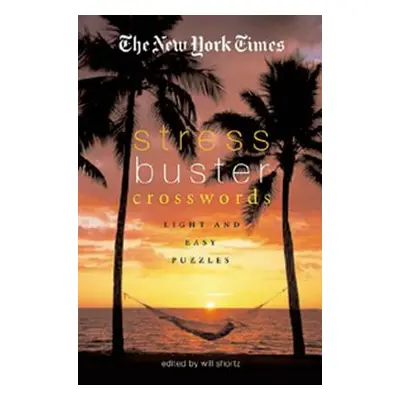 "The New York Times Stress-Buster Crosswords: Light and Easy Puzzles" - "" ("New York Times")