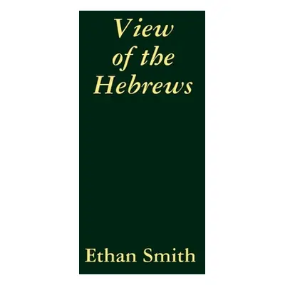 "View of the Hebrews" - "" ("Smith Ethan")