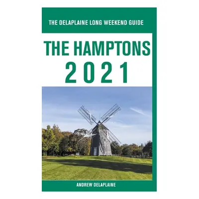 "The Hamptons - The Delaplaine 2021 Long Weekend Guide" - "" ("Delaplaine Andrew")