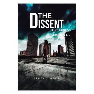 "The Dissent: Greatness among Us" - "" ("White Isaiah J.")