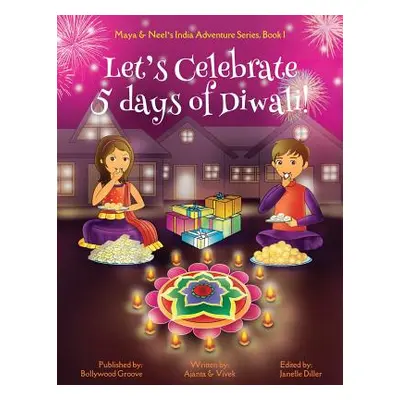 "Let's Celebrate 5 Days of Diwali! (Maya & Neel's India Adventure Series, Book 1)" - "" ("Chakra