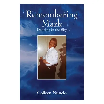 "Remembering Mark: Dancing in the Sky" - "" ("Nuncio Colleen")