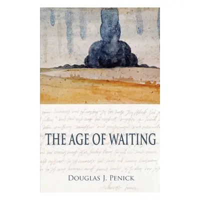 "The Age of Waiting" - "" ("Penick Douglas J.")