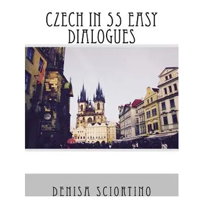 "Czech in 55 Easy Dialogues" - "" ("Sciortino Mgr Denisa")