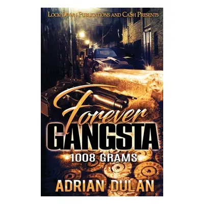 "Forever Gangsta: 1008 Grams" - "" ("Dulan Adrian")