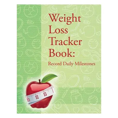 "Weight Loss Tracker Book: Record Daily Milestones" - "" ("Speedy Publishing LLC")