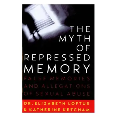 "The Myth of Repressed Memory: False Memories and Allegations of Sexual Abuse" - "" ("Loftus Eli