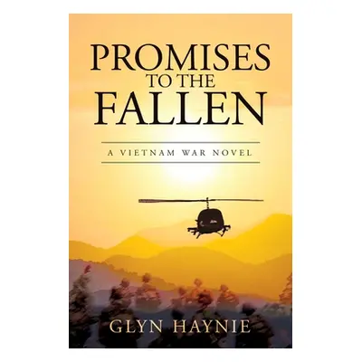 "Promises To The Fallen: A Vietnam War Novel" - "" ("Haynie Glyn")