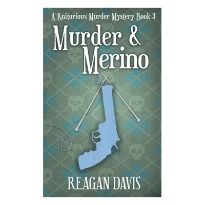 "Murder & Merino: A Knitorious Murder Mystery Book 3" - "" ("Davis Reagan")