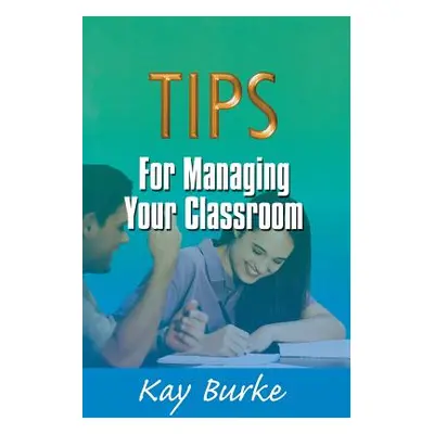 "Tips for Managing Your Classroom" - "" ("Burke Kathleen B.")