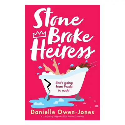 "Stone Broke Heiress: A completely laugh-out-loud romantic comedy" - "" ("Owen-Jones Danielle")