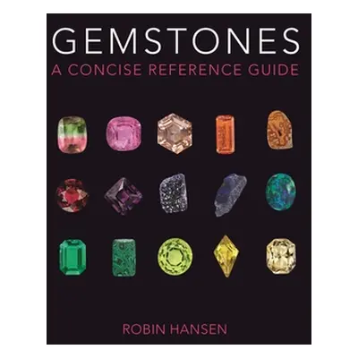 "Gemstones: A Concise Reference Guide" - "" ("Hansen Robin")