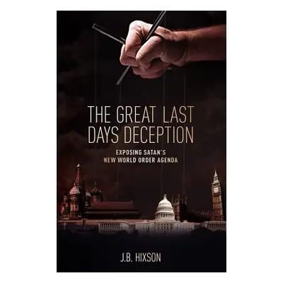 "The Great Last Days Deception" - "" ("Hixson J. B.")