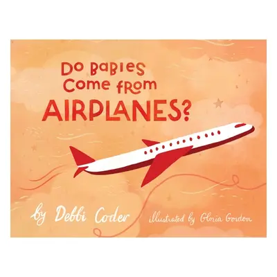 "Do Babies Come from Airplanes?" - "" ("Coder Debbi")