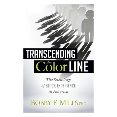 "Transcending the Color Line: The Sociology of Black Experience in America" - "" ("Mlls Bobby E.