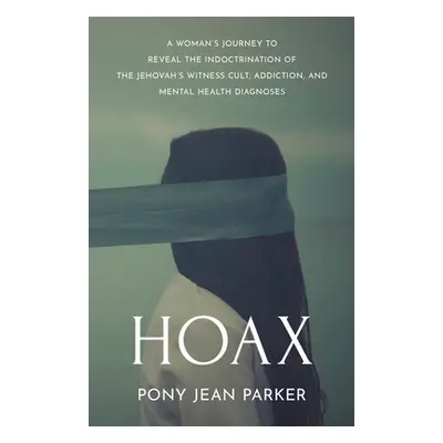 "Hoax: A Woman's Journey to Reveal the Indoctrination of the Jehovah's Witness Cult, Addiction, 