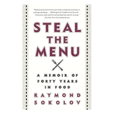 Steal the Menu: A Memoir of Forty Years in Food (Sokolov Raymond)