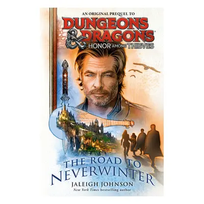 Dungeons & Dragons: Honor Among Thieves: The Road to Neverwinter (Johnson Jaleigh)