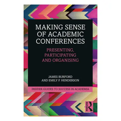 "Making Sense of Academic Conferences: Presenting, Participating and Organising" - "" ("Burford 