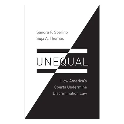 "Unequal: How America's Courts Undermine Discrimination Law" - "" ("Sperino Sandra F.")