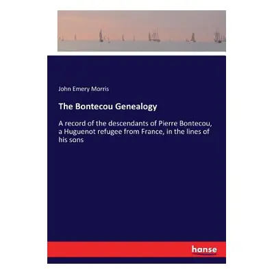 "The Bontecou Genealogy: A record of the descendants of Pierre Bontecou, a Huguenot refugee from