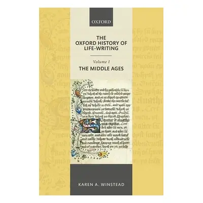 "The Oxford History of Life-Writing: Volume 1. the Middle Ages" - "" ("Winstead Karen A.")