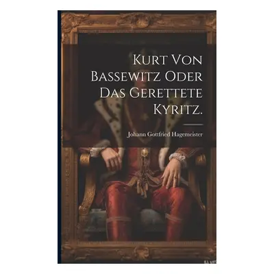 "Kurt von Bassewitz oder das gerettete Kyritz." - "" ("Hagemeister Johann Gottfried")