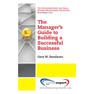 "A Manager's Guide to Building a Successful Business" - "" ("Randazzo Gary W.")