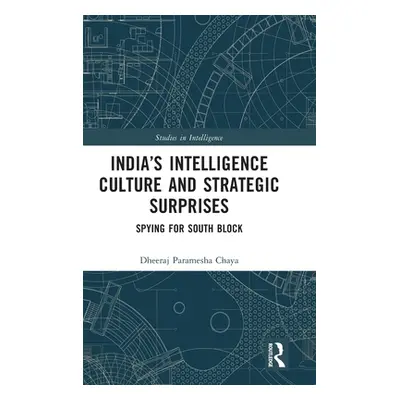 "India's Intelligence Culture and Strategic Surprises: Spying for South Block" - "" ("Chaya Dhee